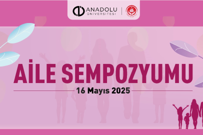 Anadolu Üniversitesi'nde Aile Sempozyumu Düzenlenecek